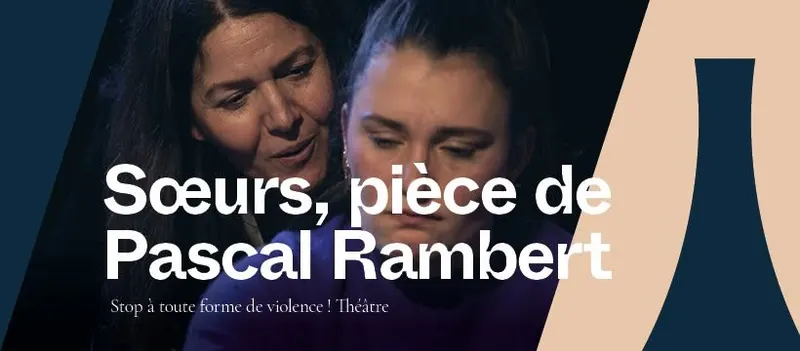 Soeurs (Théâtre) - Stop à toute forme de violence !